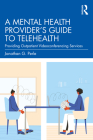 A Mental Health Provider's Guide to Telehealth: Providing Outpatient Videoconferencing Services By Jonathan G. Perle Cover Image