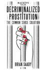 Decriminalized Prostitution: The Common Sense Solution (Rackets #3) Cover Image