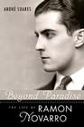 Beyond Paradise: The Life of Ramon Novarro (Hollywood Legends) By André Soares, Anthony Slide (Foreword by) Cover Image