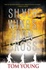 Silver Wings, Iron Cross By Tom Young Cover Image