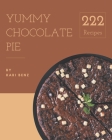 222 Yummy Chocolate Pie Recipes: A Yummy Chocolate Pie Cookbook to Fall In Love With By Kari Benz Cover Image