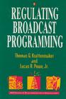 Regulating Broadcast Programming (AEI Studies in Telecommunications Deregulation) By Thomas Krattenmaker Cover Image