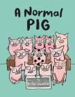 A Normal Pig By K-Fai Steele, K-Fai Steele (Illustrator) Cover Image