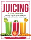 Juicing for Individuals: 1000 Days of Juicing Recipes to Help You Lose Weight and Boost Your Immune System Cover Image