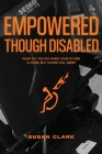 Empowered Though Disabled: What do you do when your life is over, but you're still here? Cover Image