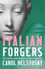 Italian Forgers: The Art Market and the Weight of the Past in Modern Italy By Carol Helstosky Cover Image