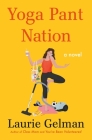 Yoga Pant Nation: A Novel (Class Mom #3) By Laurie Gelman Cover Image