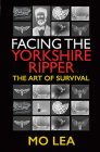 Facing the Yorkshire Ripper: The Art of Survival By Mo Lea Cover Image