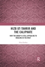 Hizb ut-Tahrir and the Caliphate: Why the Group is Still Appealing to Muslims in the West (Routledge Studies in Political Islam) By Elisa Orofino Cover Image