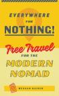 Everywhere for Nothing: Free Travel for the Modern Nomad By Meggan Kaiser Cover Image