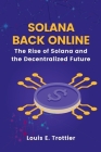 Solana Back Online: The Rise of Solana and the Decentralized Future By Louis E. Trottier Cover Image