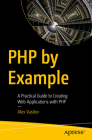 PHP by Example: A Practical Guide to Creating Web Applications with PHP Cover Image