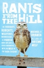 Rants from the Hill: On Packrats, Bobcats, Wildfires, Curmudgeons, a Drunken Mary Kay Lady, and Other Encounters with the Wild in the High Desert By Michael P. Branch Cover Image