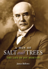 A Man of Salt and Trees: The Life of Joy Morton By James Ballowe Cover Image