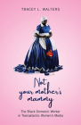 Not Your Mother's Mammy: The Black Domestic Worker in Transatlantic Women’s Media By Tracey L. Walters Cover Image