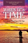 When It's Time (TM): End-of-Life Planning at Any Age: Make it Part of Your Legacy Cover Image