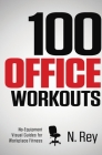 100 Office Workouts: No Equipment, No-Sweat, Fitness Mini-Routines You Can Do At Work. Cover Image