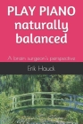 Play piano naturally balanced: A brain surgeon's perspective By Erik Hauck Cover Image