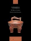 Vessels: The Object as Container By Claudia Brittenham (Editor) Cover Image