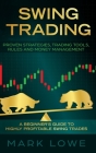 Swing Trading: A Beginner's Guide to Highly Profitable Swing Trades - Proven Strategies, Trading Tools, Rules, and Money Management Cover Image