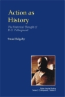 Action as History: The Historical Thought of R.G. Collingwood (British Idealist Studies) By Stein Helgeby Cover Image