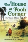 The House at Pooh Corner: The Classic Edition (Winnie the Pooh #2) By A. A. Milne, E. H. Shepard (Illustrator), Diego Jourdan Pereira (Contributions by) Cover Image