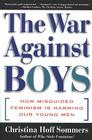 The War Against Boys: How Misguided Feminism Is Harming Our Young Men Cover Image