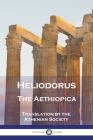 Heliodorus - The Aethiopica By Heliodorus, The Athenian Society (Translator) Cover Image