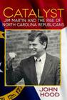 Catalyst: Jim Martin and the Rise of North Carolina Republicans By John Hood Cover Image