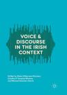 Voice and Discourse in the Irish Context By Diana Villanueva Romero (Editor), Carolina P. Amador-Moreno (Editor), Manuel Sánchez García (Editor) Cover Image