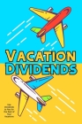 Vacation Dividends: Use Dividends to Pay for the Rest of Your Vacations By Joshua King Cover Image