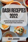 Dash Receptes 2022: GarsĪgas Un VeselĪgas Receptes Asinsspiena PamazinĀsanai By Kate Jansone Cover Image