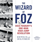 The Wizard of Foz: Dick Fosbury's One-Man High-Jump Revolution Cover Image
