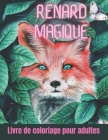 renard magique Livre de coloriage pour adultes: Un livre de coloriage pour adultes de dessins de renard anti-stress pour vous aider à vous détendre et Cover Image