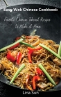 Easy Wok Chinese Cookbook: Favorite Chinese Takeout Recipes to Make at Home Cover Image