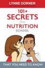 101+ Secrets from Nutrition School: That you need to know By Marilena Minucci (Foreword by), Lynne M. Dorner Cover Image