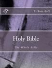 Holy Bible: The Whole Bible By Ti Burtzloff Cover Image