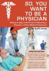 So, You Want to Be a Physician: Getting an Edge in the Pursuit of Becoming a Physician or Other Medical Professional By Edward M. Goldberg Cover Image