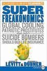 SuperFreakonomics: Global Cooling, Patriotic Prostitutes, and Why Suicide Bombers Should Buy Life Insurance By Steven D. Levitt, Stephen J. Dubner Cover Image