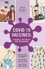 Covid-19 Vaccines: A WORLD WITHOUT THE PANDEMIC: Are they even a possibility? Can we trust these vaccines? Will they be ready 2020? By Djurup Cover Image