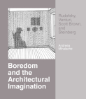 Boredom and the Architectural Imagination: Rudofsky, Venturi, Scott Brown, and Steinberg By Andreea Mihalache Cover Image
