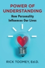 Power of Understanding: How Personality Influences Our Lives By Ed D. Rick Toomey Cover Image