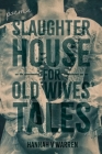 Slaughterhouse for Old Wives' Tales Cover Image