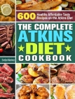 The Complete Atkins Diet Cookbook: 600 Healthy Affordable Tasty Recipes on the Atkins Diet By Evelyn Marinez Cover Image