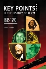 Key Points in the History of Kenya,1885-1990 By Shiraz Durrani Cover Image