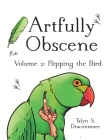 Artfully Obscene Volume 2: Flipping the Bird By Talyn S. Draconmore Cover Image