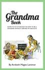 The Grandma Book: Notes to my future self on how to be a grandma without driving my kids nuts By Allison Abouchar Cross (Editor), Lisa Orsini Koenig (Illustrator), Annbeth Magee Lattimer Cover Image