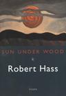 Sun Under Wood By Robert Hass Cover Image