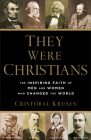 They Were Christians: The Inspiring Faith of Men and Women Who Changed the World By Cristóbal Krusen Cover Image