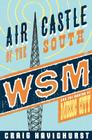 Air Castle of the South: WSM and the Making of Music City (Music in American Life) Cover Image